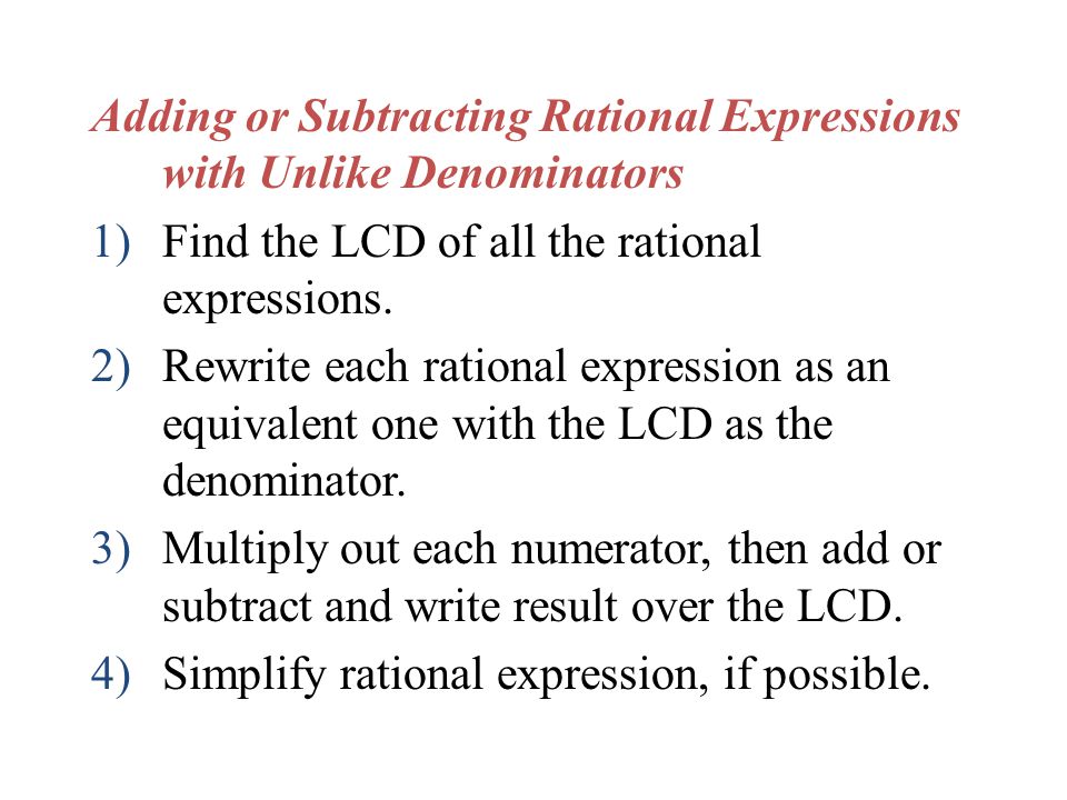 Adding or Subtracting Rational Expressions with Unlike Denominators 1)Find the LCD of all the rational expressions.