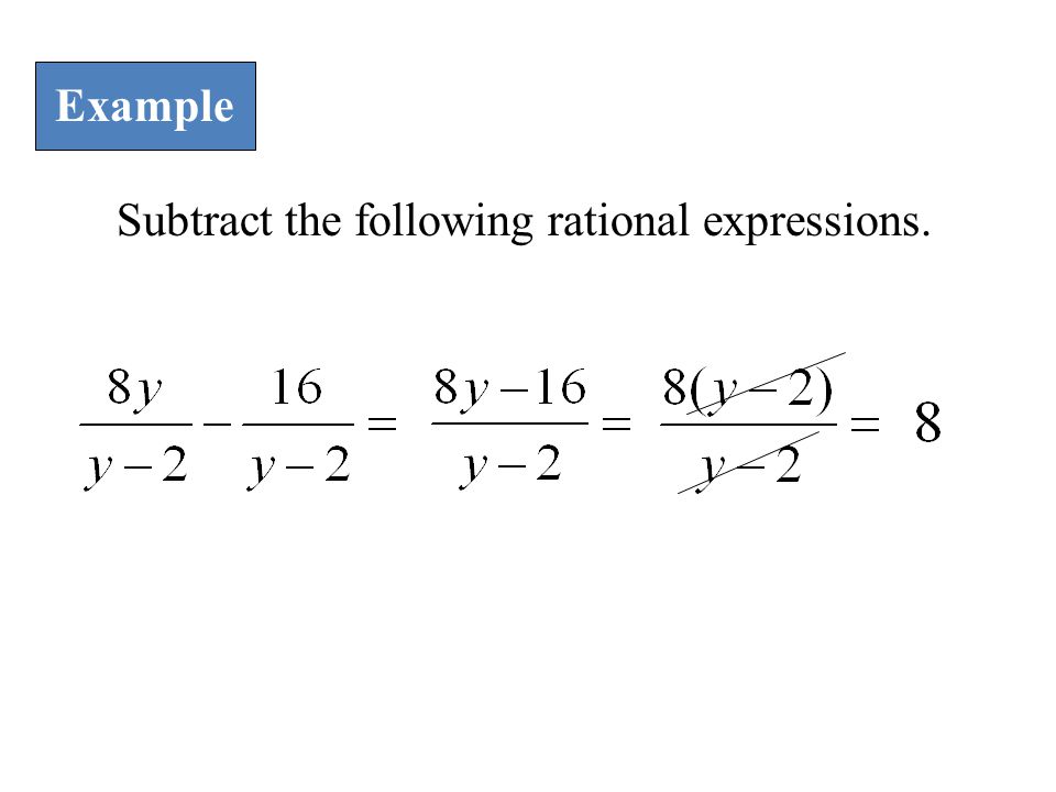 Subtract the following rational expressions. Example