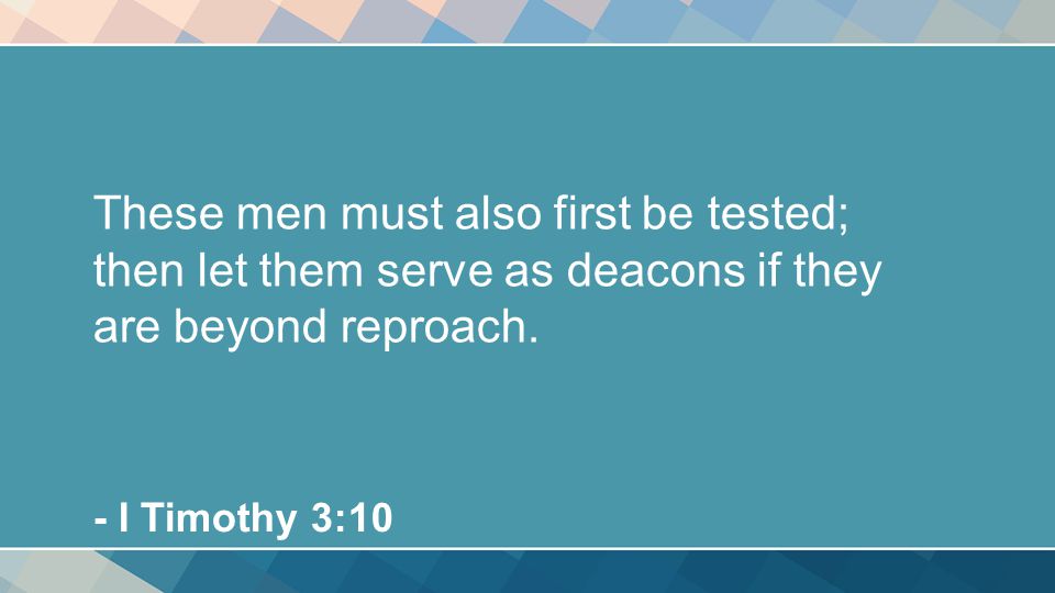 These men must also first be tested; then let them serve as deacons if they are beyond reproach.