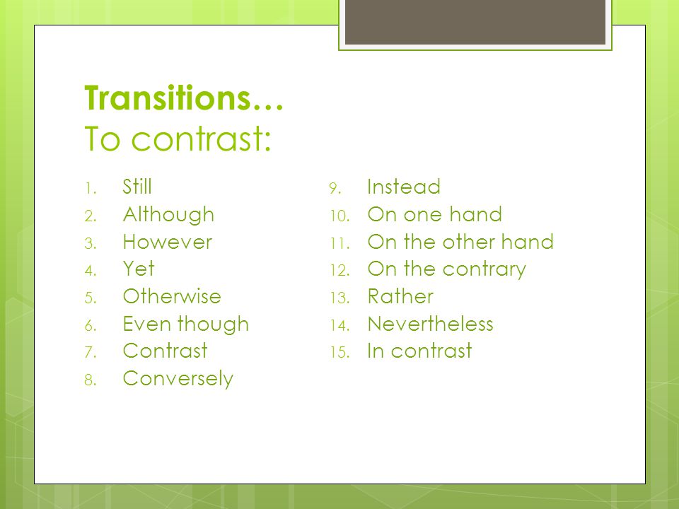 Transitions… To contrast: 1. Still 2. Although 3.