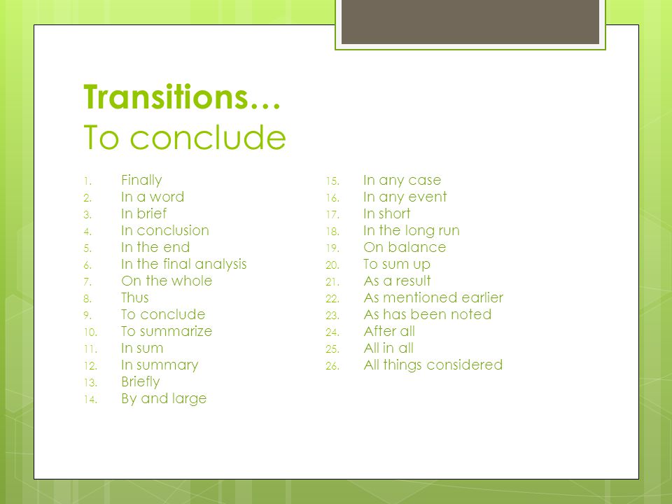 Transitions… To conclude 1. Finally 2. In a word 3.