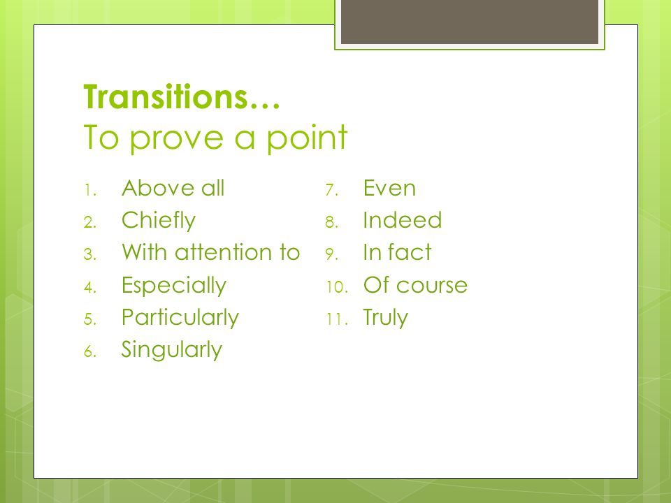Transitions… To prove a point 1. Above all 2. Chiefly 3.