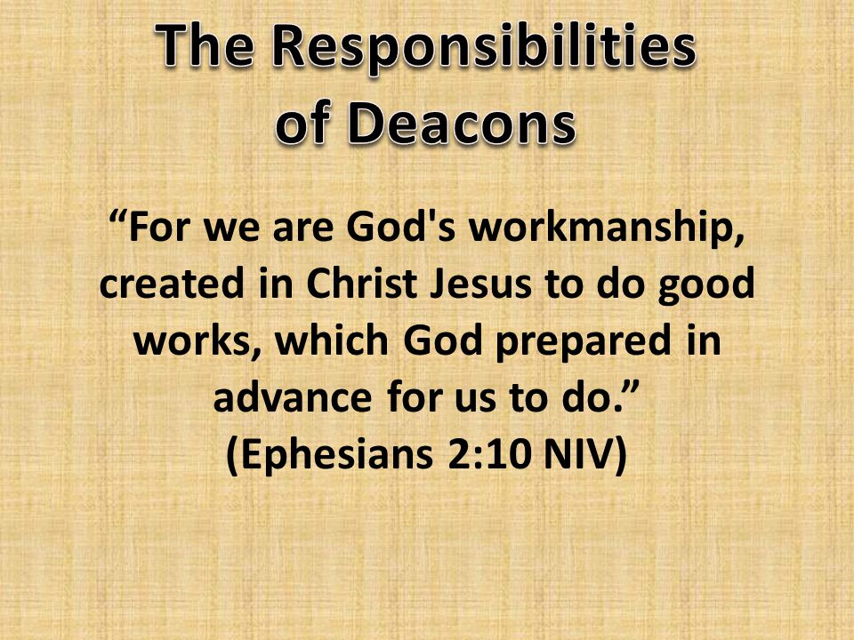 For we are God s workmanship, created in Christ Jesus to do good works, which God prepared in advance for us to do. (Ephesians 2:10 NIV)