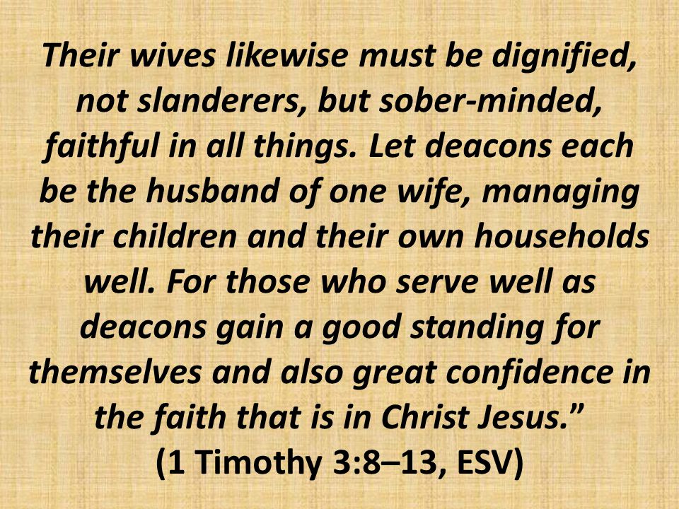 Their wives likewise must be dignified, not slanderers, but sober-minded, faithful in all things.