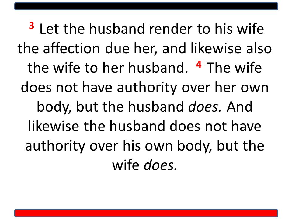 3 Let the husband render to his wife the affection due her, and likewise also the wife to her husband.