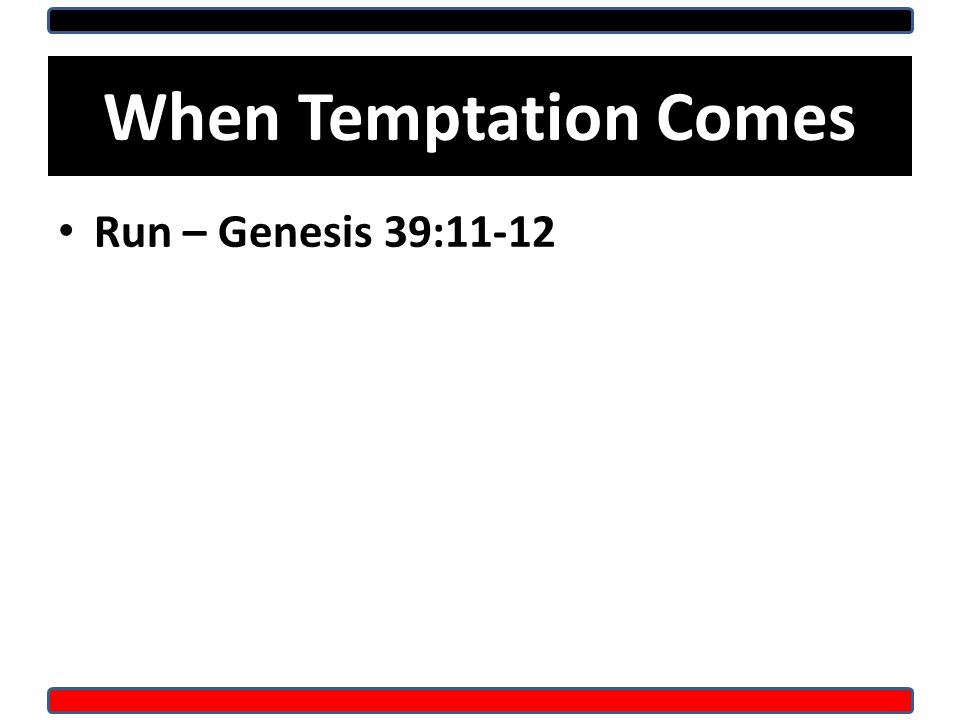 When Temptation Comes Run – Genesis 39:11-12