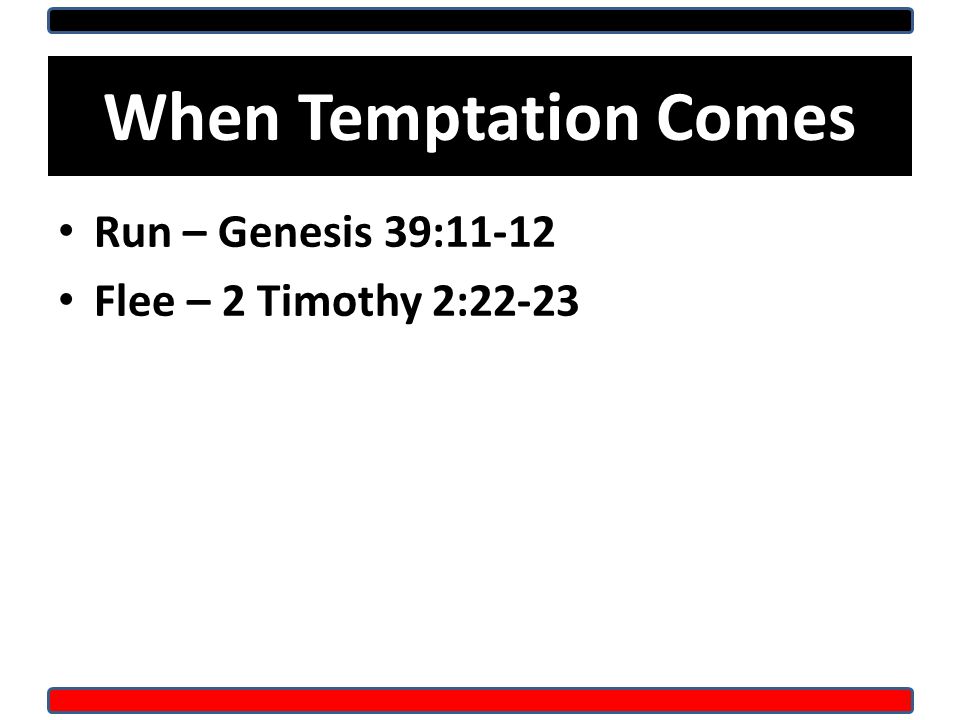 When Temptation Comes Run – Genesis 39:11-12 Flee – 2 Timothy 2:22-23