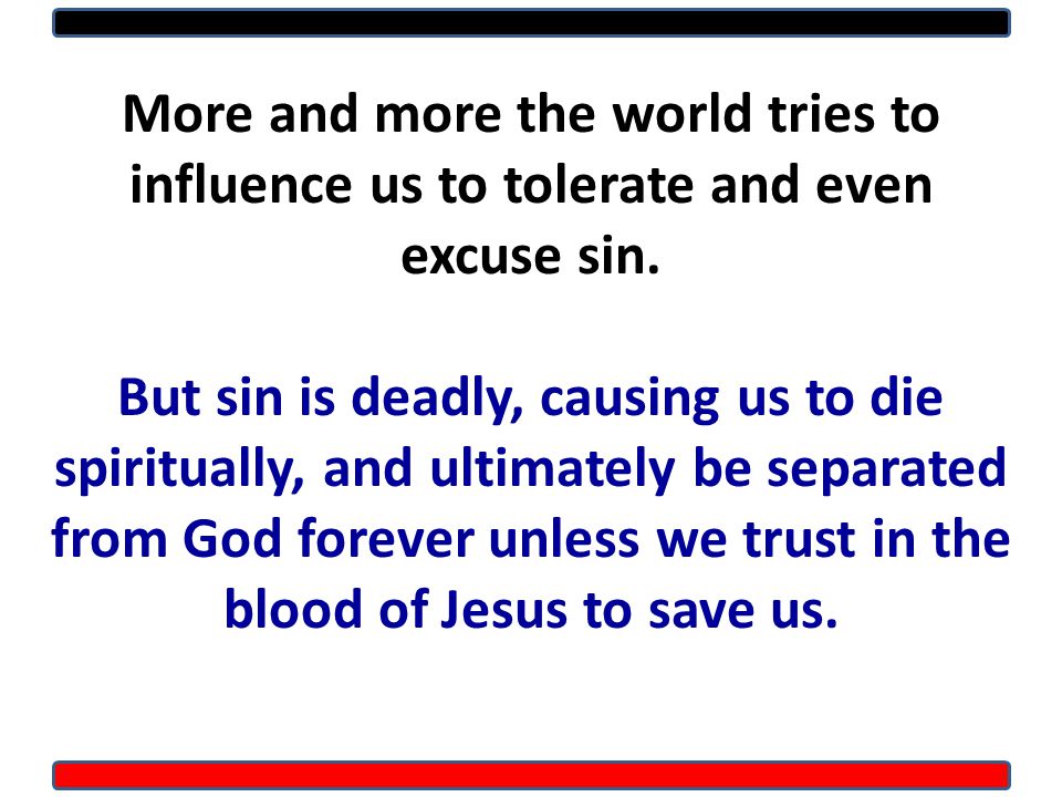 More and more the world tries to influence us to tolerate and even excuse sin.