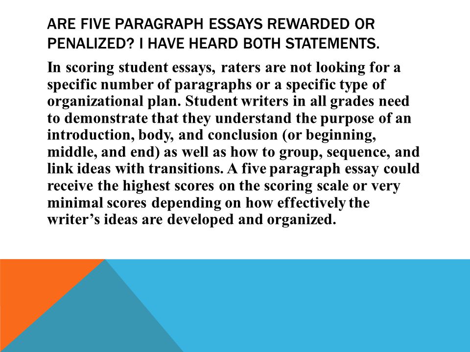 ARE FIVE PARAGRAPH ESSAYS REWARDED OR PENALIZED. I HAVE HEARD BOTH STATEMENTS.