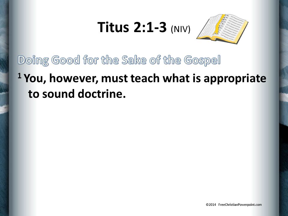 Titus 2:1-3 (NIV) ©2014 FreeChristianPowerpoint.com