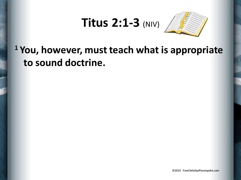 1 You, however, must teach what is appropriate to sound doctrine.