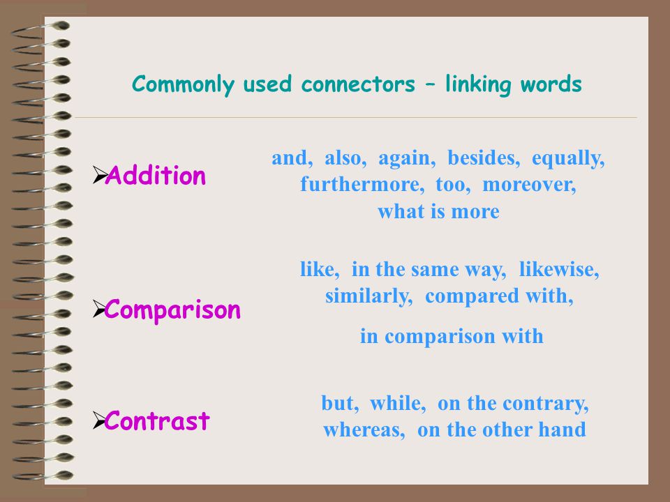 CONNECTORS Connectors link sentences or parts of sentences and have different meanings