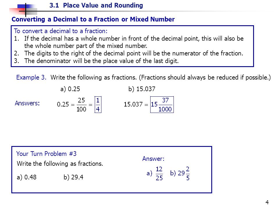 3.1 Place Value and Rounding 4 Converting a Decimal to a Fraction or Mixed Number To convert a decimal to a fraction: 1.