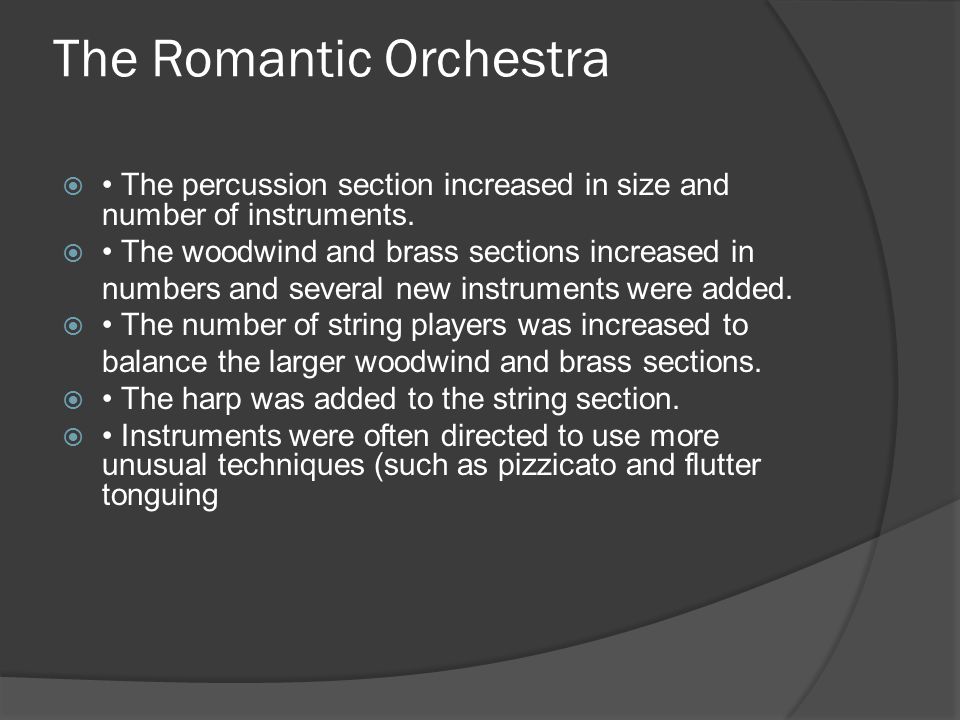 The Romantic Orchestra  The percussion section increased in size and number of instruments.