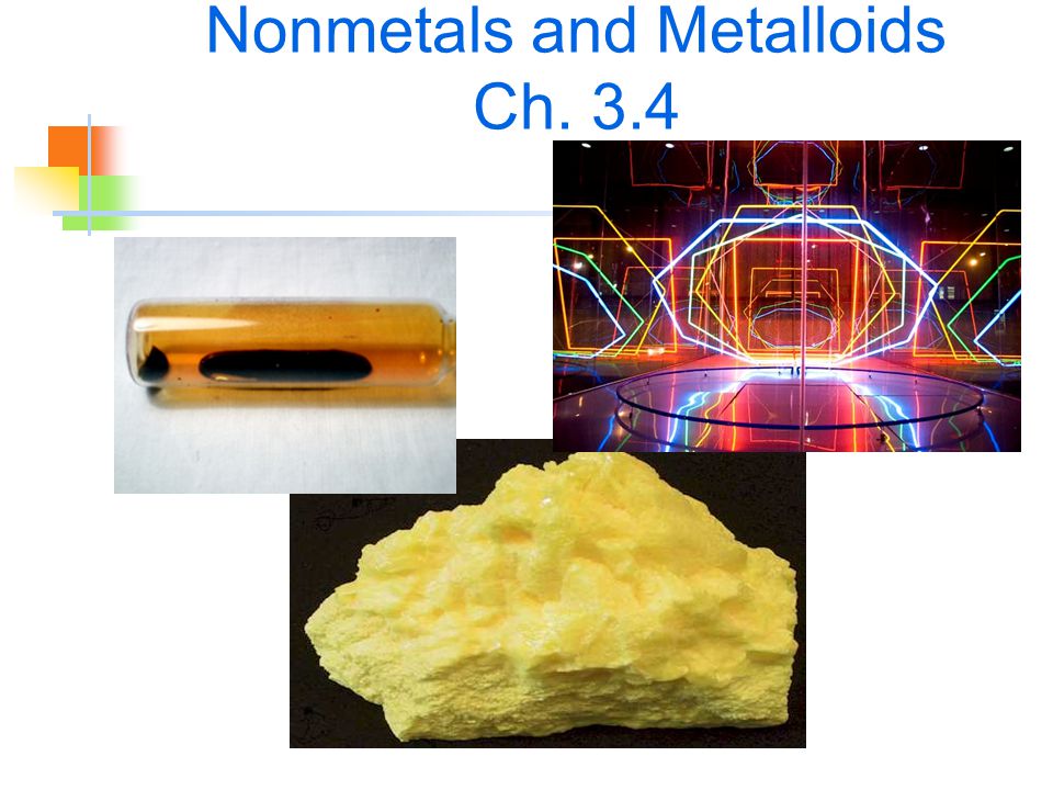 Nonmetals and Metalloids Ch. 3.4