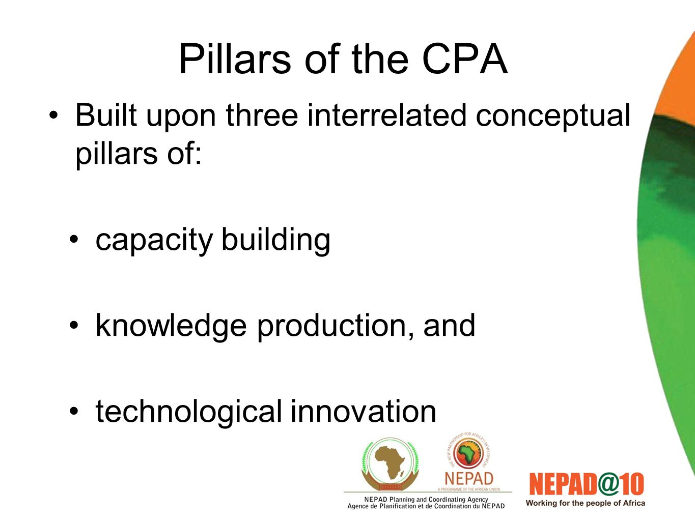Evolution of the CPA Participatory Evolved from a consultative process –Multi-sectoral stakeholder meetings and conferences at continental and regional level from 2003 to 2005 Approved by the AMCOST in 2005 Endorsed by the AU summit in 2005