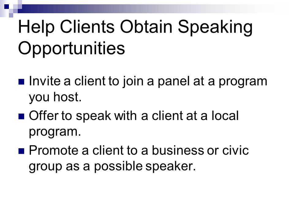 Help Clients Obtain Speaking Opportunities Invite a client to join a panel at a program you host.