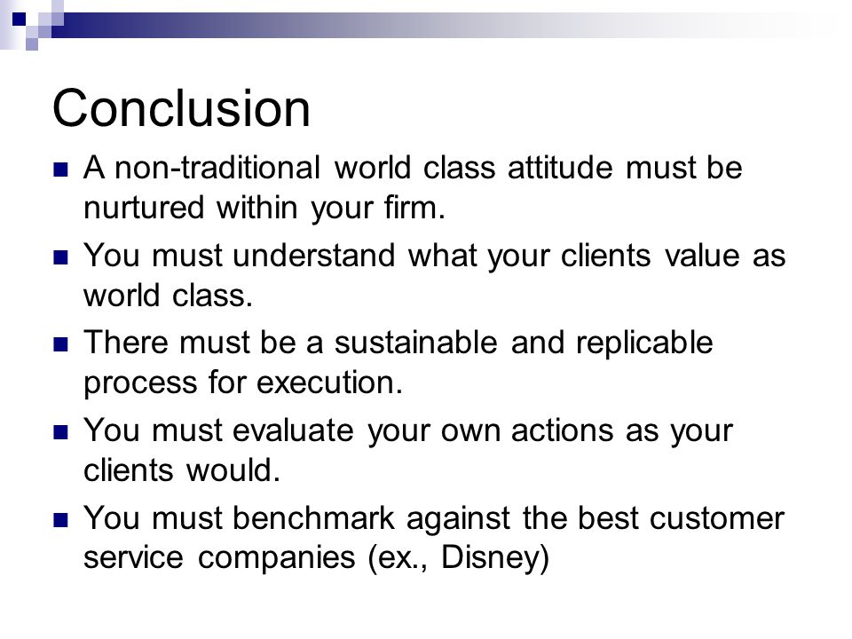 Conclusion A non-traditional world class attitude must be nurtured within your firm.