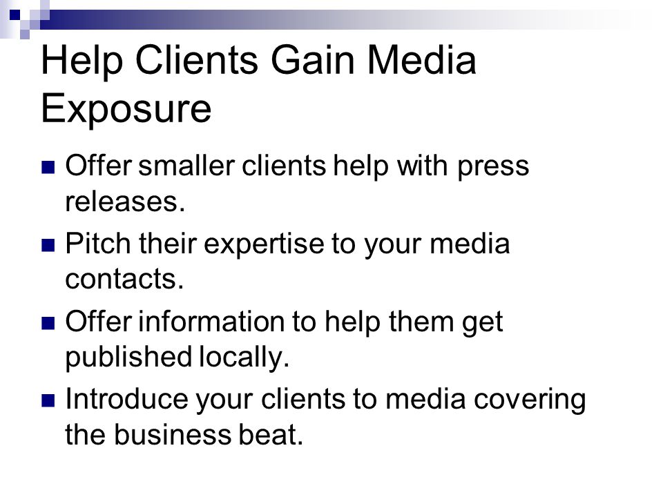 Help Clients Gain Media Exposure Offer smaller clients help with press releases.