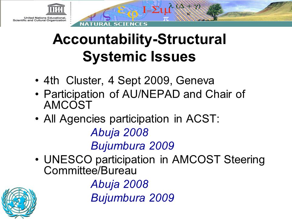 4th Cluster, 4 Sept 2009, Geneva Participation of AU/NEPAD and Chair of AMCOST All Agencies participation in ACST: Abuja 2008 Bujumbura 2009 UNESCO participation in AMCOST Steering Committee/Bureau Abuja 2008 Bujumbura 2009 Accountability-Structural Systemic Issues