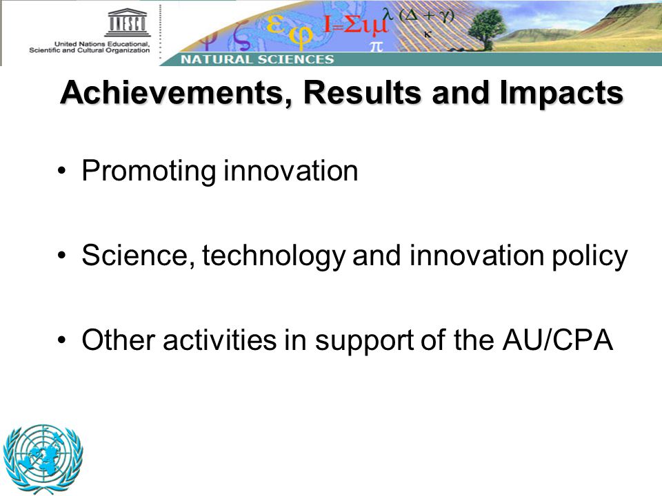 Achievements, Results and Impacts Promoting innovation Science, technology and innovation policy Other activities in support of the AU/CPA