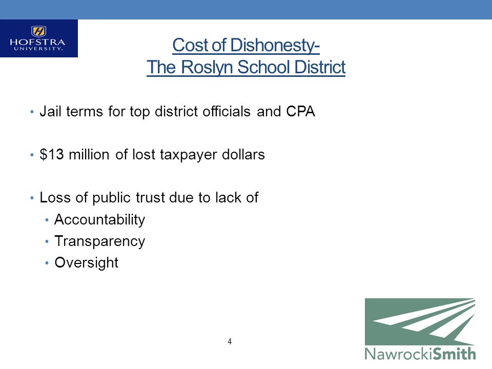 Cost of Dishonesty- The Roslyn School District Jail terms for top district officials and CPA $13 million of lost taxpayer dollars Loss of public trust due to lack of Accountability Transparency Oversight 4