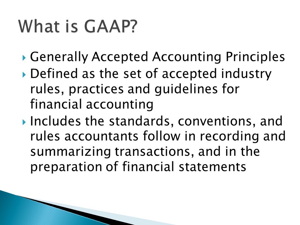 generally accepted accounting principles and collection Generally accepted accounting principles, gaap (noun) a collection of rules and procedures and conventions that define accepted accounting practice includes broad guidelines as well as detailed procedures. generally accepted accounting principles and collection Generally accepted accounting principles, gaap (noun) a collection of rules and procedures and conventions that define accepted accounting practice includes broad guidelines as well as detailed procedures.