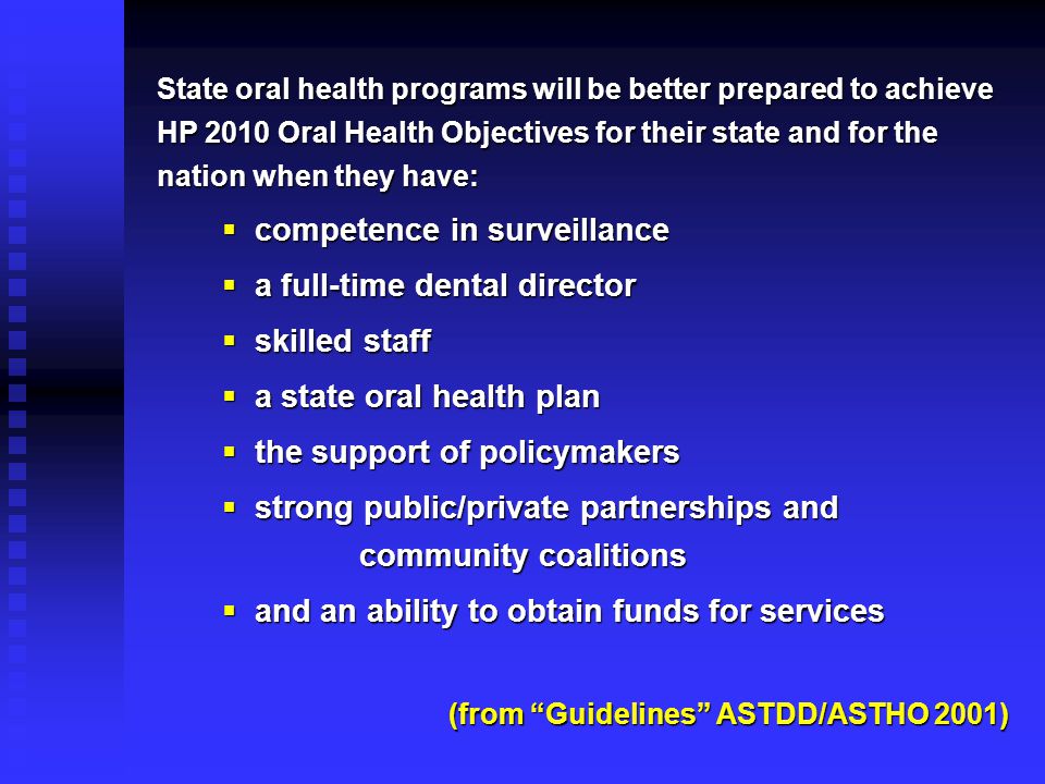 Guidelines for State and Territorial Oral Health Programs Produced by the Association of State and Territorial Dental Directors (ASTDD) and Approved by the Association of State and Territorial Health Officials (ASTHO) Revised July 2001 Guidelines for State and Territorial Oral Health Programs Produced by the Association of State and Territorial Dental Directors (ASTDD) and Approved by the Association of State and Territorial Health Officials (ASTHO) Revised July 2001