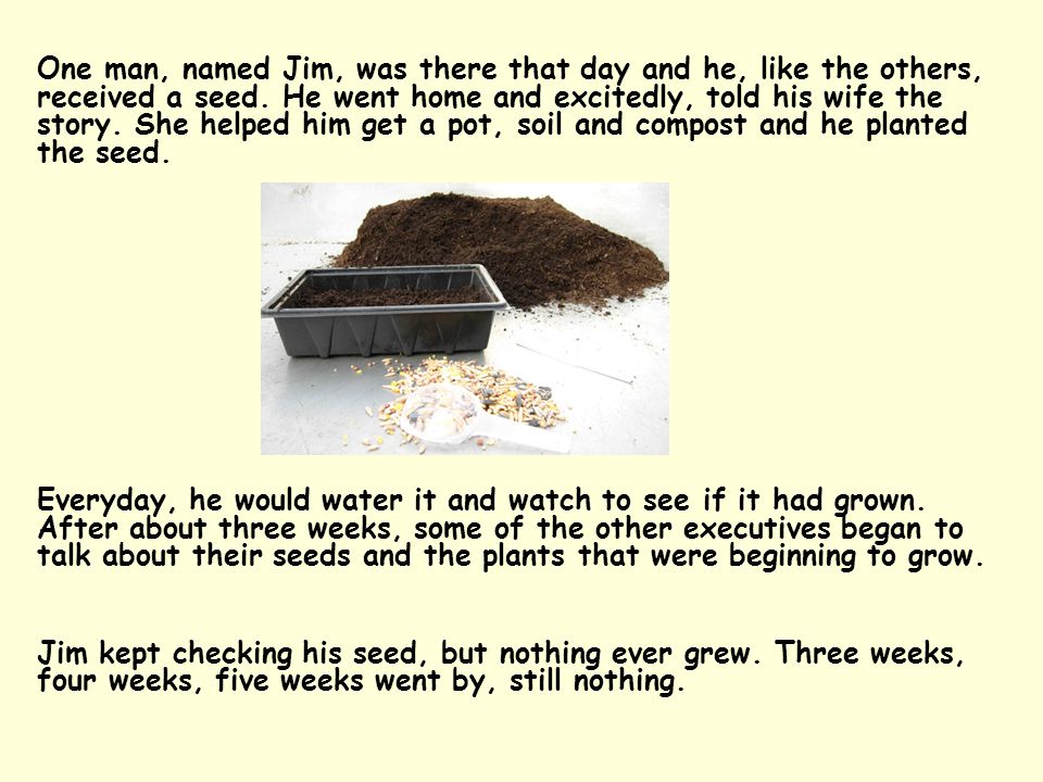 One man, named Jim, was there that day and he, like the others, received a seed.