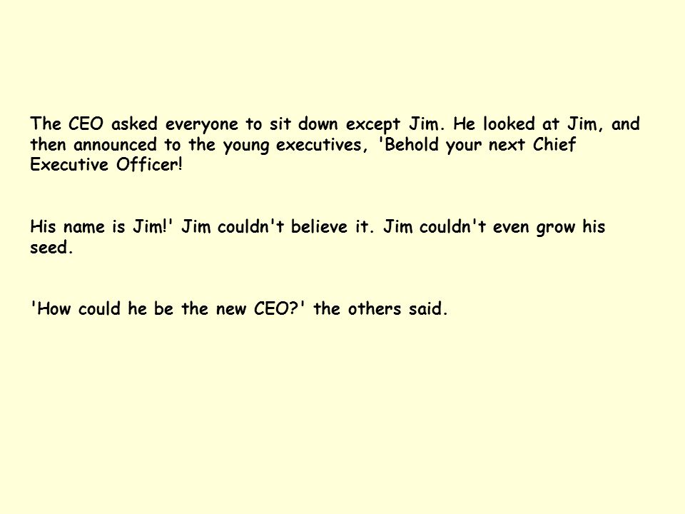 The CEO asked everyone to sit down except Jim.