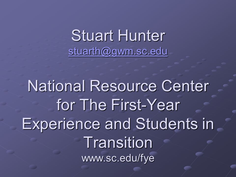 Stuart Hunter National Resource Center for The First-Year Experience and Students in Transition