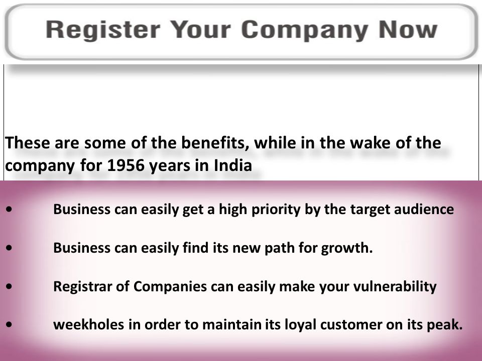 These are some of the benefits, while in the wake of the company for 1956 years in India Business can easily get a high priority by the target audience Business can easily find its new path for growth.