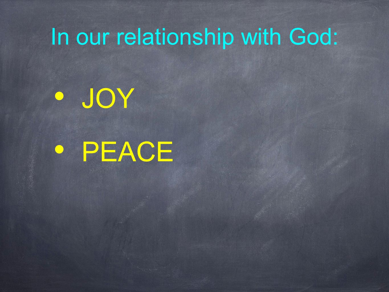 In our relationship with God: JOY PEACE