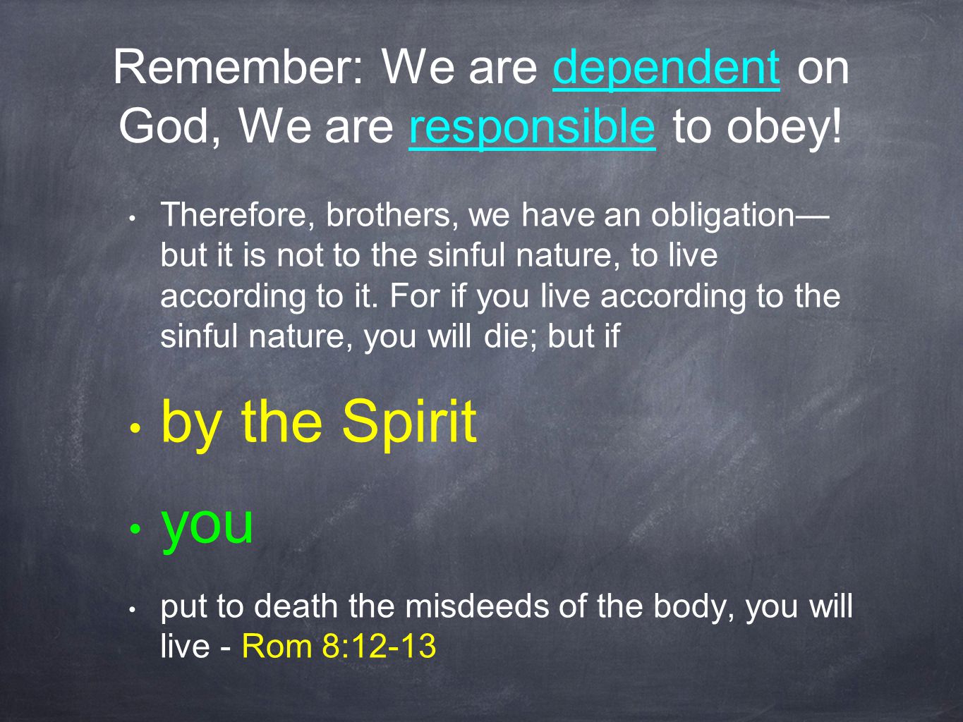 Remember: We are dependent on God, We are responsible to obey.