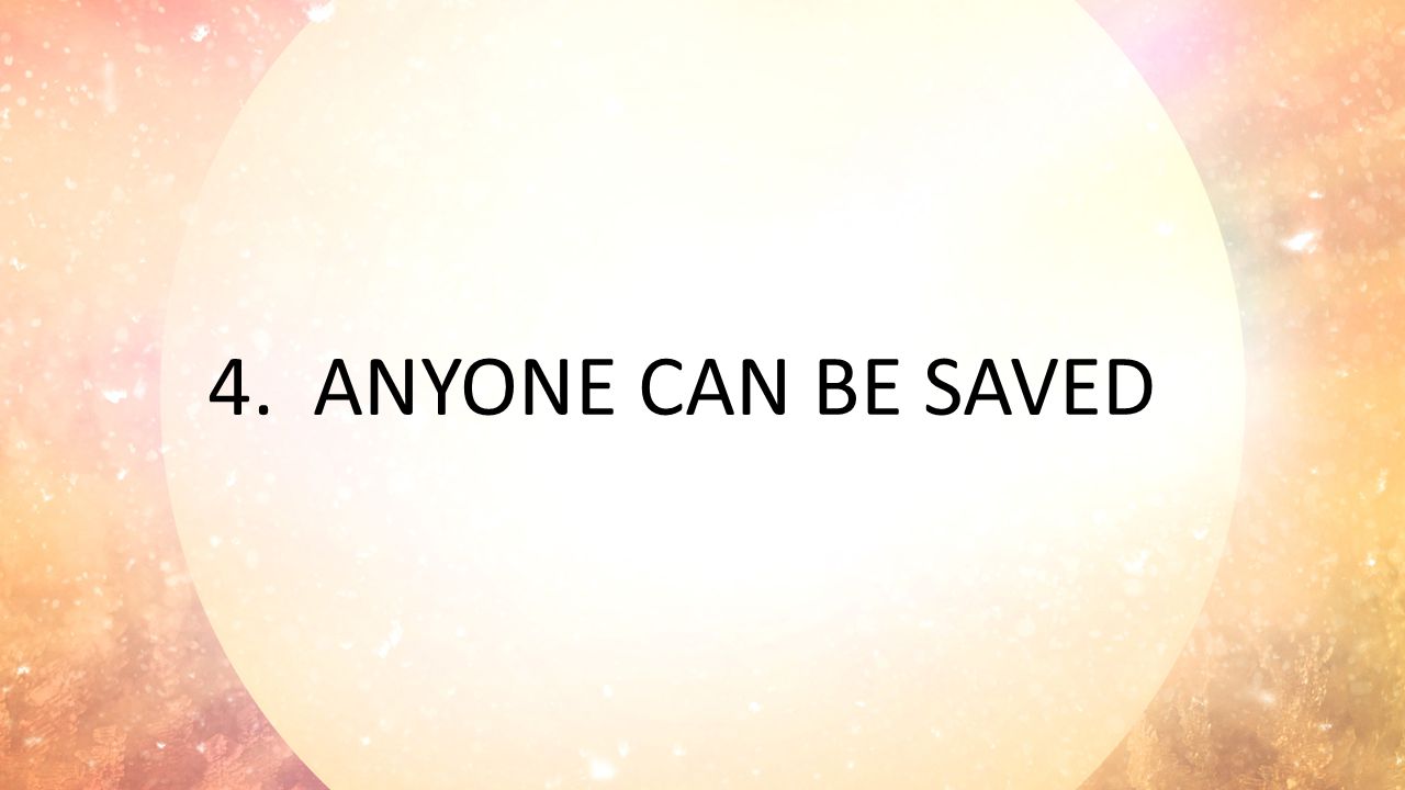 4.ANYONE CAN BE SAVED