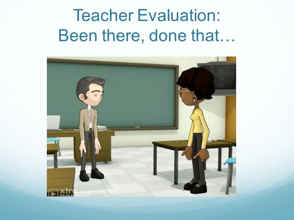 Teacher Evaluation: Been there, done that…
