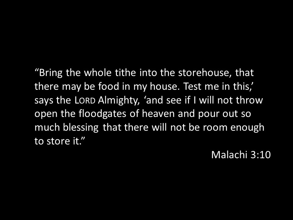 Bring the whole tithe into the storehouse, that there may be food in my house.