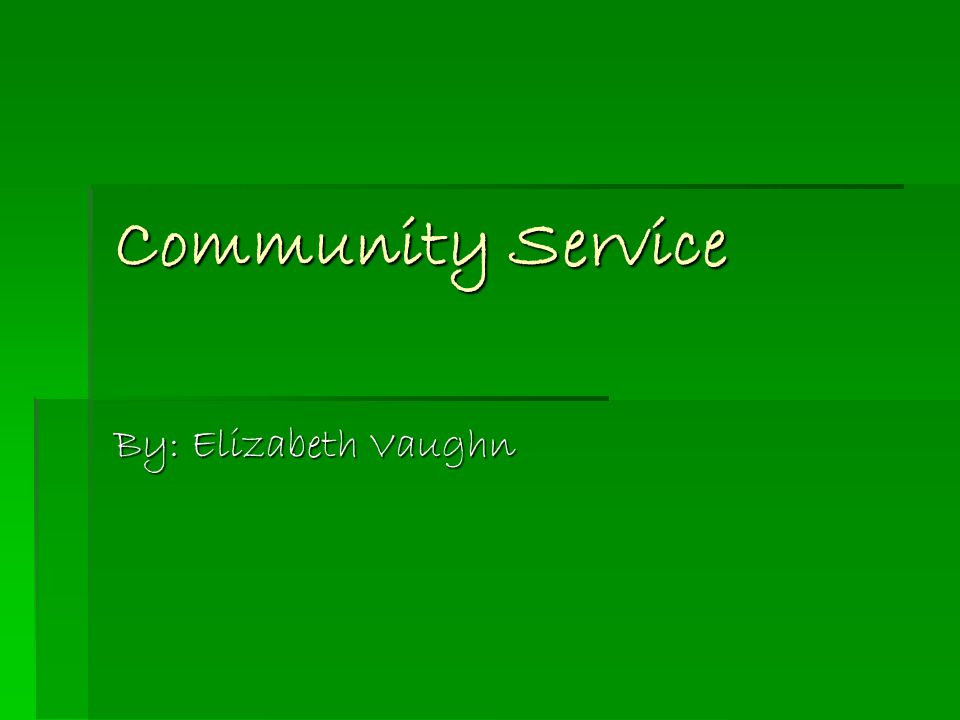 Community Service By: Elizabeth Vaughn