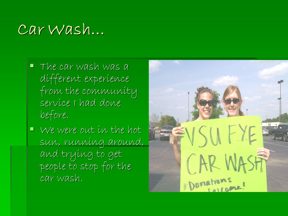 Car Wash…  The car wash was a different experience from the community service I had done before.