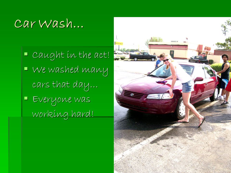 Car Wash…  Caught in the act!  We washed many cars that day…  Everyone was working hard!
