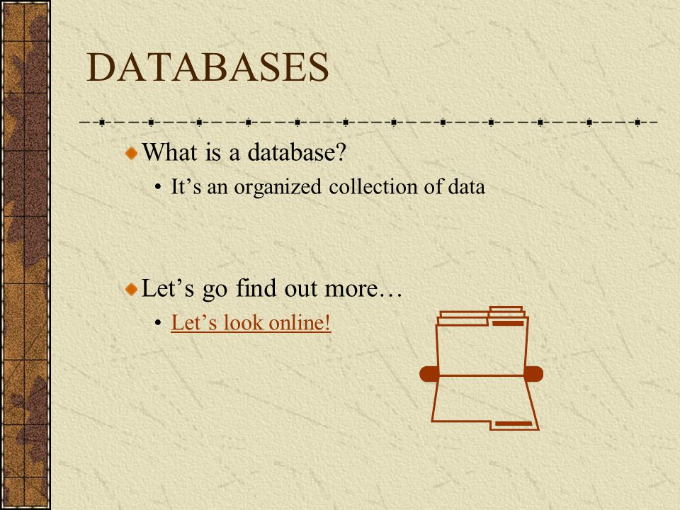 DATABASES What is a database.