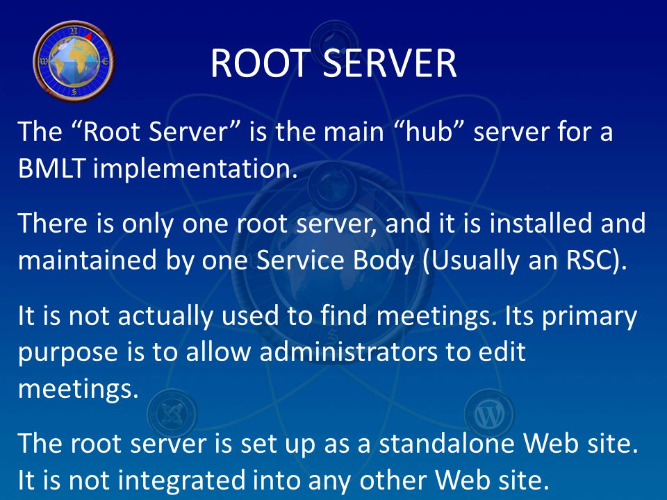 ROOT SERVER The Root Server is the main hub server for a BMLT implementation.
