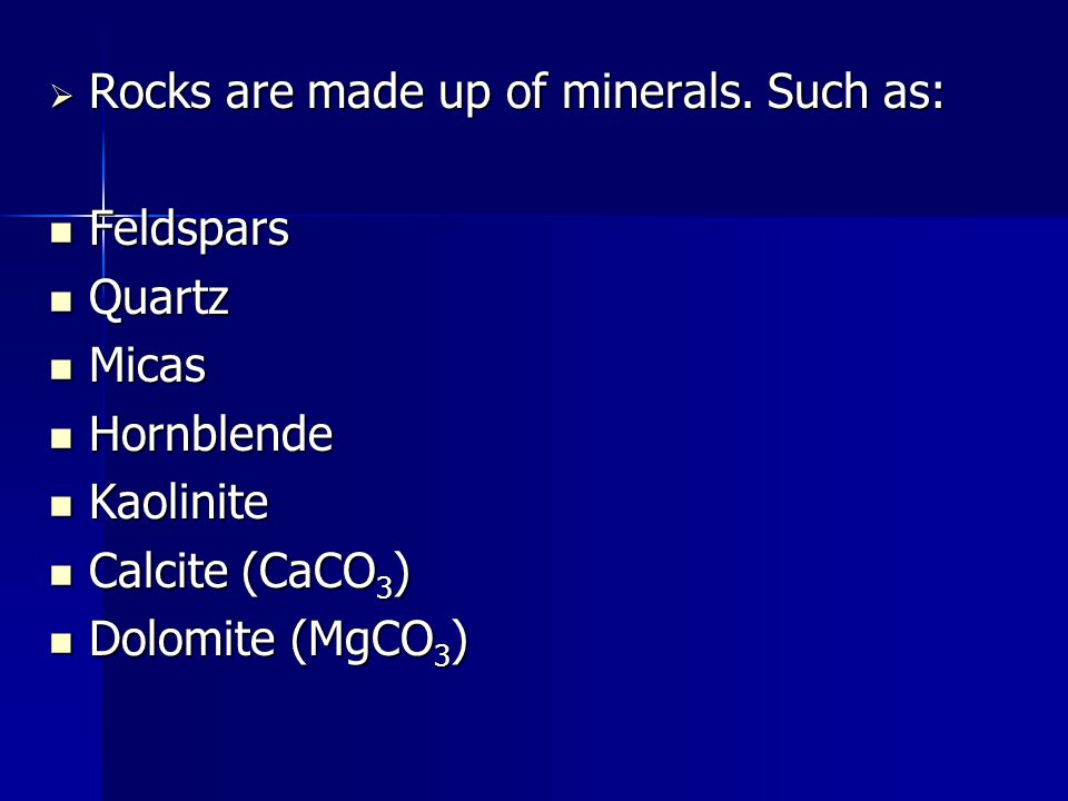  Rocks are made up of minerals.