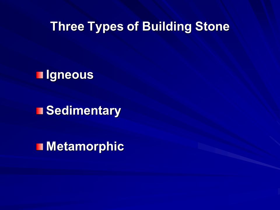 Three Types of Building Stone IgneousSedimentaryMetamorphic