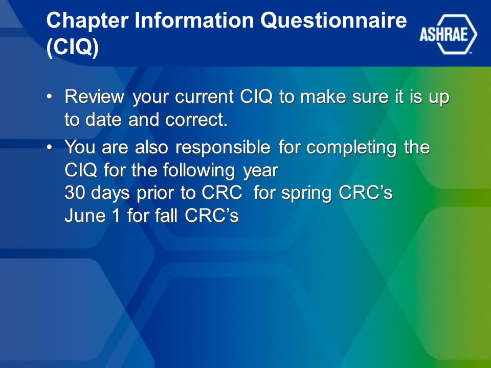 Chapter Information Questionnaire (CIQ) Review your current CIQ to make sure it is up to date and correct.