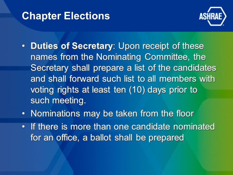 Chapter Elections Duties of Secretary: Upon receipt of these names from the Nominating Committee, the Secretary shall prepare a list of the candidates and shall forward such list to all members with voting rights at least ten (10) days prior to such meeting.
