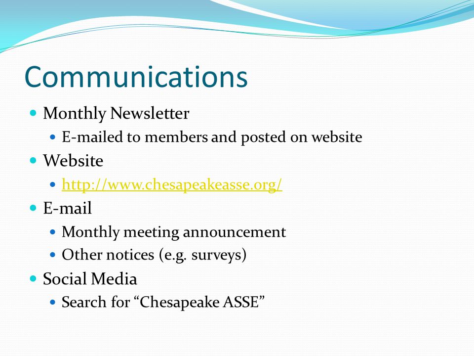Communications Monthly Newsletter  ed to members and posted on website Website    Monthly meeting announcement Other notices (e.g.