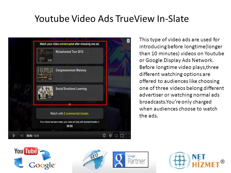 This type of video ads are used for introducing before longtime(longer than 10 minutes) videos on Youtube or Google Display Ads Network.