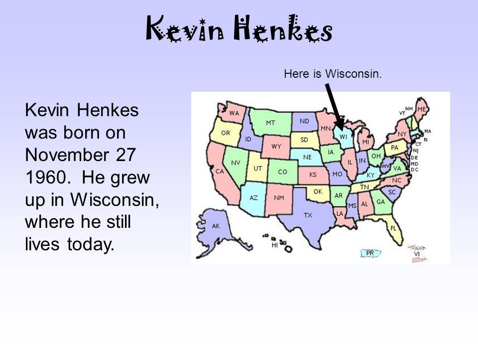 Kevin Henkes Here is Wisconsin. Kevin Henkes was born on November