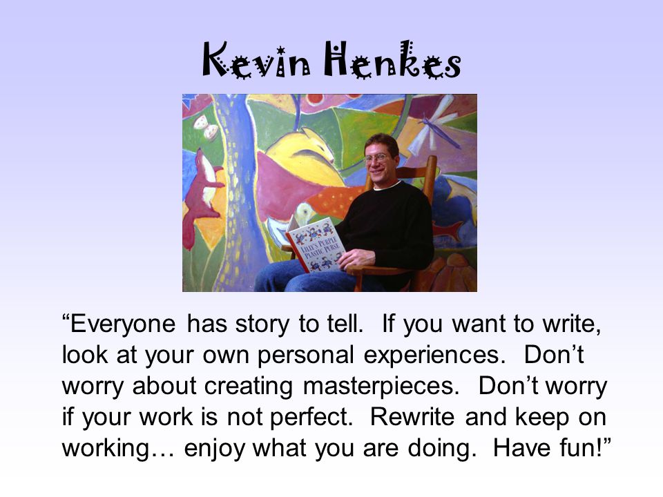 Kevin Henkes Everyone has story to tell.